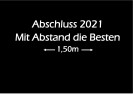 Schriftzug "Abschluss 2021 Mit Abstand die Besten 1,50m"